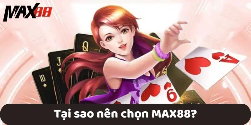 Tại sao nên chọn MAX88?