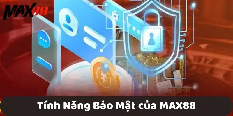 Tính Năng Bảo Mật của MAX88