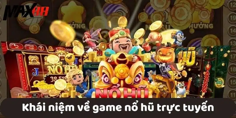 Khái niệm về game nổ hũ trực tuyến tại MAX88