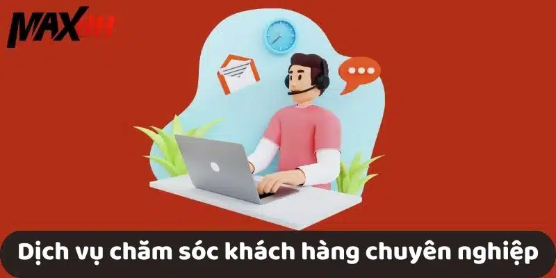 Dịch vụ chăm sóc khách hàng chuyên nghiệp