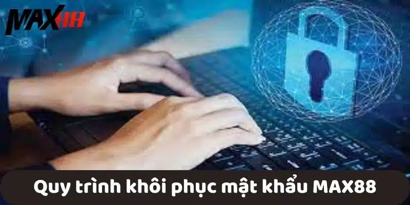 Quy trình khôi phục mật khẩu MAX88