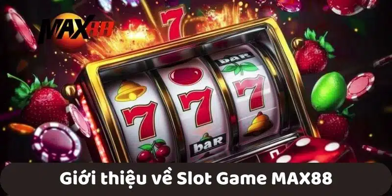 Giới thiệu về Slot Game MAX88