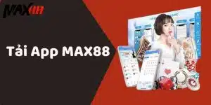 Tải App MAX88 Miễn Phí Chơi Cá Cược Mượt Mà Mọi Lúc