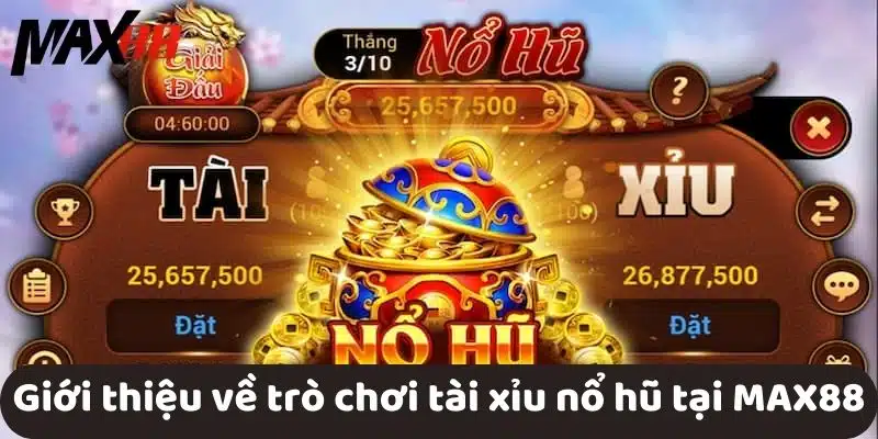 Giới thiệu về trò chơi tài xỉu nổ hũ tại MAX88