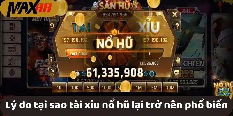 Lý do tại sao tài xỉu nổ hũ lại trở nên phổ biến