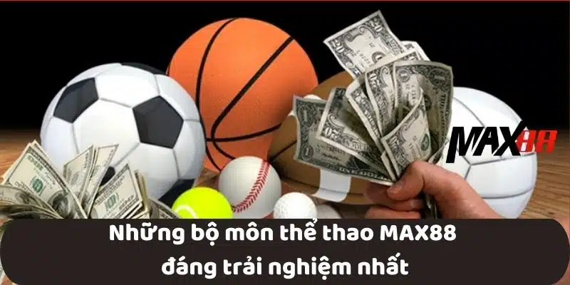 Những bộ môn thể thao MAX88 đáng trải nghiệm nhất