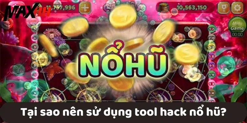 Tại sao nên sử dụng tool hack nổ hũ?