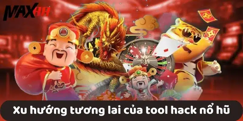 Xu hướng tương lai của tool hack nổ hũ