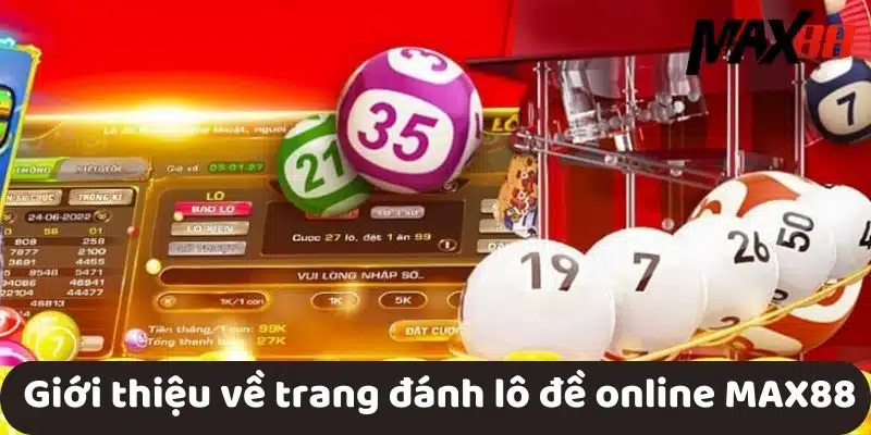  Giới thiệu về trang đánh lô đề online MAX88