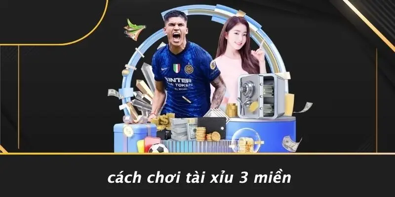 Cách Chơi Tài Xỉu 3 Miền